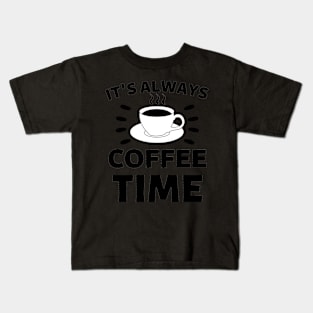 It's always coffee time qoute Kids T-Shirt